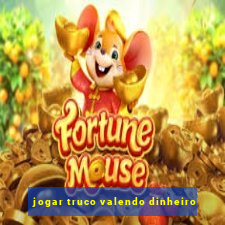 jogar truco valendo dinheiro